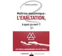 Maîtrise Maçonnique : L'exaltation, À Quoi Ça Sert ?