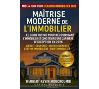 MAÎTRISE MODERNE DE L’IMMOBILIER : Le Guide Ultime pour Réussir dans l’Immobilier et Construire une Carrière d’Exception en 2026: Licence • Courtage • Investissements • Gestion immobilière • Droit