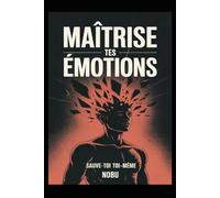 MAÎTRISE™ - Sauve-toi toi-même: Un guide pour l’homme moderne en quête de force intérieure et d’indépendance émotionnelle.