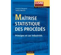 Maîtrise statistique des procédés - Principes et cas industriels - François Bergeret - Dunod - cartonné - Scolaire / Universitaire