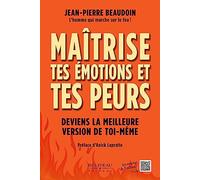 Maîtrise tes émotions et tes peurs - Deviens la meilleure version de toi-même