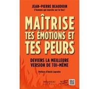 Maîtrise tes émotions et tes peurs - Deviens la meilleure version de toi-même Jean-Pierre Beaudoin (Auteur)
