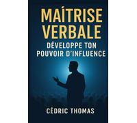 Maitrise verbale: Développe ton pouvoir d'influence