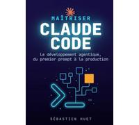 Maîtriser Claude Code: Le développement agentique, du premier prompt à la production
