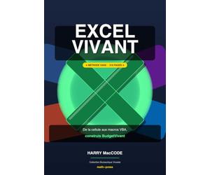 Maîtriser Excel de A à VBA: Le guide complet : formules, TCD, Power Query et macros VBA - Construis BudgetVivant, ton outil de gestion budgétaire (Méthode Excel Vivant, Collection Bureautique Vivante)