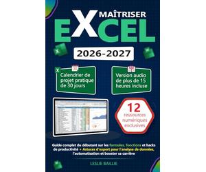 Maîtriser Excel: Guide complet du débutant sur les formules, fonctions et hacks de productivité + Astuces d'expert pour l'analyse de données, l'automatisation et booster sa carrière