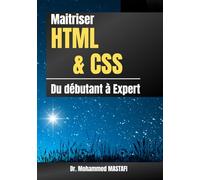 Maitriser HTML et CSS : du Débutant à Expert: Apprendre la conception web en toute simplicité à l’aide de nombreux exemples pratiques