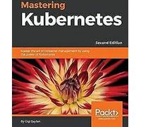 Maîtriser Kubernetes : maîtriser l'art de la gestion des conteneurs... Livre