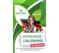Maîtriser l’Allemand en 100 Jours: La méthode naturelle et intuitive pour apprendre l’allemand rapidement (conçue pour les débutants).