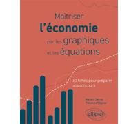 Maîtriser l’économie par les graphiques et les équations 60 fiches pour préparer vos concours. CPGE, Université, Concours - Marion Chéron - Ellipses - broché - Etude