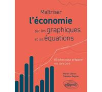 Maîtriser L?Économie Par Les Graphiques Et Les Équations - 60 Fiches Pour Préparer Vos Concours - Cpge, Université, Concours