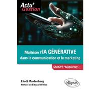 Maîtriser l’IA générative dans la communication et le marketing ChatGPT, Midjourney... - Eliott Maidenberg - Ellipses - broché - Guide