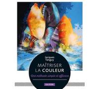 Maîtriser la couleur Jacques Tanguy (Auteur)