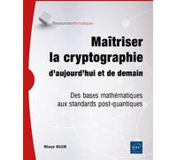 Maîtriser la cryptographie d’aujourd’hui et de demain Des bases mathématiques aux standards post-quantiques - Mbaye Ngom - Eni Editions - broché - Manuel