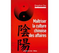 Maîtriser la culture chinoise des affaires Devenir un.e expert.e de la Chine - Qingshun Zou - La Route De La Soie - broché - Guide