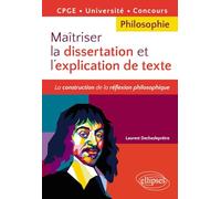 Maîtriser la dissertation et l'explication de texte. CPGE, Université, Concours