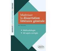 Maîtriser La Dissertation Littéraire Générale - Méthodologie - 40 Sujets Corrigés