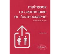 Maîtriser La Grammaire Et L'orthographe - Jeux Et Leçons De Style