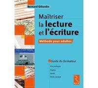 Maîtriser la lecture et l'écriture - Méthode pour adultes Bernard Gillardin (Auteur)