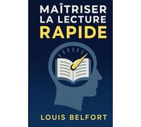 Maîtriser la lecture rapide: Découvre la lecture rapide, entraîne ton cerveau, lis plus intelligemment et prends plaisir à apprendre