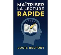 Maîtriser la lecture rapide: Découvre la lecture rapide, entraîne ton cerveau, lis plus intelligemment et prends plaisir à apprendre
