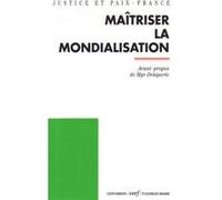Maîtriser la mondialisation JUSTICE ET PAIX - FR (Editeur général)