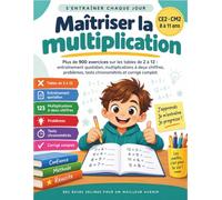 Maîtriser la multiplication: Cahier d'entraînement quotidien - tables de 2 à 12, plus de 1 400 exercices, problèmes et tests chronométrés avec corrigés (CE2, CM1, CM2 · 8-11 ans)