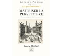 MAÎTRISER LA PERSPECTIVE: Donner de la profondeur à vos dessins