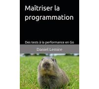 Maîtriser la programmation: Des tests à la performance en Go