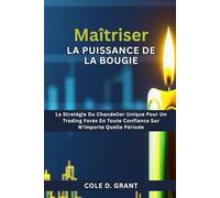 Maîtriser La Puissance De La Bougie: La Stratégie Du Chandelier Unique Pour Un Trading Forex En Toute Confiance Sur N'importe Quelle Période
