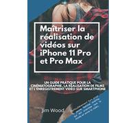 Maîtriser la réalisation de vidéos sur iPhone 11 Pro et Pro Max: Un guide pratique pour la cinématographie, la réalisation de films et l'enregistrement vidéo sur smartphone