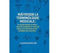 Maîtriser la terminologie médicale:: Un guide d'étude accéléré pour les étudiants en soins de santé, les infirmières et les candidats aux examens.