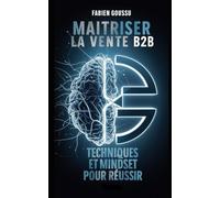 Maitriser la vente B2B : Techniques et Mindset pour réussir