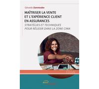 Maîtriser la vente et l'expérience client en assurances Stratégies et techniques pour réussir dans la zone CIMA - Gérard Zannoubo - Jets D'encre - broché - Guide