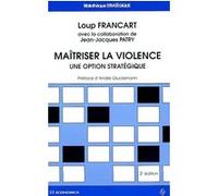 Maîtriser la violence Loup Francart (Auteur), Jean-Jacques Patry (Coauteur)