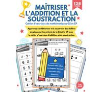 Maîtriser l'Addition et la Soustraction: Additions et Soustractions GS CP des nombres de 1 à 9 Apprendre les Additions Soustractions Cahier ... ans +1000 Opérations (Cahier de Maths GS CP)
