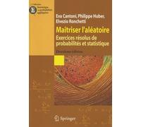 Maîtriser L'aléatoire - Exercices Résolus De Probabilités Et Statistique