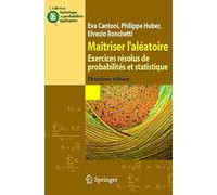 Maîtriser L'aléatoire - Exercices Résolus De Probabilités Et Statistique