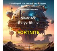 Maitriser L'algorithme Fortnite: Les clés pour une stratégie gagnante pour dominer la carte avec des exemples concrets