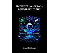 MAÎTRISER LANGCHAIN, LANGGRAPH ET MCP: Construire des agents intelligents pour des applications concrètes