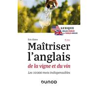 Maîtriser l'anglais de la vigne et du vin Les 10 000 mots indispensables - 2nde édition - Eric Glatre - Dunod - broché - Méthode de langue
