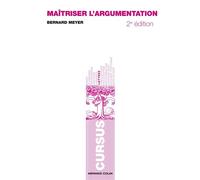 Maîtriser l'argumentation - Bernard Meyer - Armand Colin - broché - Etude