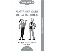 Maîtriser l'art de la repartie: Les 10 clés pour vous affirmer avec succès