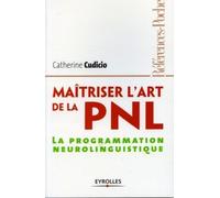 Maîtriser l'art de le PNL: La programmation neurolinguistique