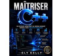 MAÎTRISER LE C++: Du Niveau Débutant Au Niveau Avancé Grâce À Des Projets Pratiques