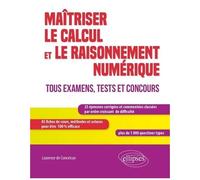 Maîtriser Le Calcul Et Le Raisonnement Numérique - Tous Examens, Tests Et Concours