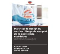 Maîtriser le design du sourire : Un guide complet de la dentisterie esthétique: CONCEPTION ESTHÉTIQUE DU SOURIRE