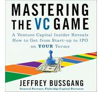 Maîtriser le jeu VC : un initié du capital-risque révèle comment passer de la start-up à l'introduction en bourse selon vos conditions