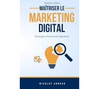 Maîtriser le Marketing Numérique en 2024: Révolution Digitale : Stratégies Multicanal Gagnantes