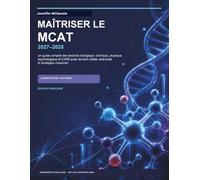 Maîtriser le MCAT 2027-2028: Un guide complet des sections biologique, chimique, physique, psychologique et CARS avec révision ciblée, exercices de compétences et stratégies d’examen MNC Academic Prep